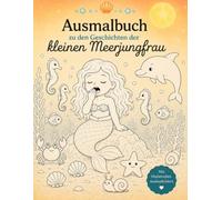 Ausmalbuch zu den Geschichten der kleinen Meerjungfrau: Die liebevollen Ausmalbilder zum Buch „Wenn der Mond bei der kleinen Meerjungfrau aufgeht"