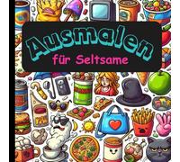 Ausmalen für Seltsame: Das lustige Ausmalbuch für Erwachsene und Kinder. Das etwas andere Ausmalbuch.