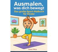 Ausmalen, was dich bewegt: Das große Sport-Malbuch für Kinder