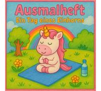 Ausmalheft: Ein Tag eines Einhorns