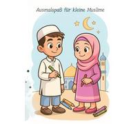 Ausmalspaß für kleine Muslime: Ein kreatives Malbuch für Kinder im Alter von 3-6 Jahren