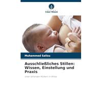 Ausschließliches Stillen: Wissen, Einstellung und Praxis: Unter stillenden Müttern in Afrika