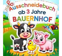 Ausschneidebuch ab 3 Jahre Bauernhof: Malen, Schneiden, Lernen: Tiere auf dem Bauernhof entdecken