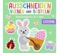 Ausschneidebuch ab 3 Jahre: Ostern - Schneiden, Kleben und Basteln! - Inkl. Scherenführerschein - Das Bastelbuch für Kinder ab 3 Jahre