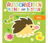 Ausschneidebuch ab 3 Jahre: Tiere - Schneiden, Kleben und Basteln! - Inkl. Scherenführerschein - Das Bastelbuch für Kinder ab 3 Jahre