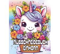Ausschneidebuch für Kinder ab 3 Jahre: 57 zauberhafte Einhorn-Motive zum ausschneiden, einkleben, basteln und malen