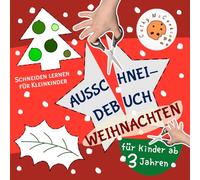 Ausschneidebuch für Kinder ab 3 Jahren - Weihnachten: Schneiden Lernen für Mädchen und Jungen, Kleinkinder; Mein Erstes Schneidebuch für Kindergarten- und Vorschulkinder