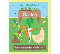 Ausschneidebuch Garten - Ausschneiden für Kinder ab 3: Malen, schneiden, kleben. Bastelbuch ab 3 Jahren