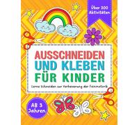 Ausschneiden und Kleben für Kinder ab 3 Jahren: Lerne Schneiden und Kleben zur Verbesserung der Feinmotorik. Über 200 kreative Aktivitäten zum Lernen und Spaß haben.