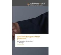 Ausschreibungen einfach gewinnen: Ein Leitfaden für den Start 2. Auflage