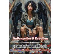 Außenseiter & Rebellen: Grayscale-Malbuch für Erwachsene - 68 fantasievolle Motive zwischen Dark Fantasy, Gothic & moderner Pop-Art