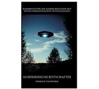 Außerirdische Botschafter: Handbuch für die Kommunikation mit extraterrestrischen Intelligenzen