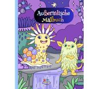 Außerirdische Malbuch: 30 interessante Bilder mit sehr interessanten Formen, die darauf warten, ausgemalt zu werden. Für Kinder ab 4 Jahren. Starten Sie, Farbe und ein Künstler sein.