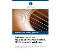 Außerschulische musikalische Aktivitäten. Motivierende Wirkung: Kontextuelles Lernen. Motivierende Wirkung außerschulischer musikalischer Aktivitäten auf Schüler der klassischen Gitarre