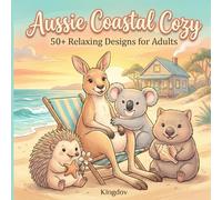 Aussie Coastal Cozy: A Relaxing Australian Animal Coloring Book Featuring Kangaroos, Koalas, Wombats & Seaside Retreats for Adults and Teens