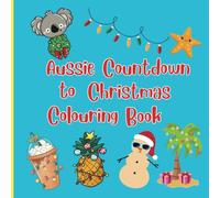 Aussie Countdown to Christmas Colouring Book: Simple, Bold Designs for a Festive Southern Hemisphere Countdown - Fun for All Ages!