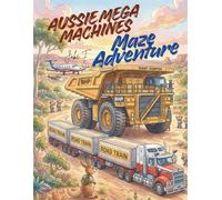 Aussie Mega Machines Maze Adventure: An Epic Journey Through Australia's Biggest, Heaviest, and Fastest Vehicles! - STEM Learning, Puzzles & Fun Facts for Kids Ages 6-12