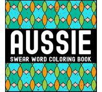 Aussie Swear Word Coloring Book: Bold & Easy Everyday Australian Slang & Swearing for Adults Relaxation