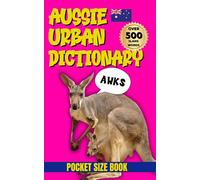 Aussie Urban Dictionary: 500 Slang Words to Speak Like a True Blue Aussie!