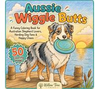 Aussie Wiggle Butts: A Funny Coloring Book for Aussie Dog Lovers