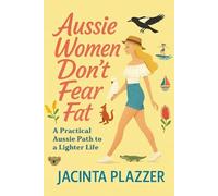 Aussie Women Don’t Fear Fat: A Practical Aussie Path to a Lighter Life