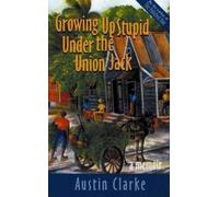 Austin Clarke Growing Up Stupid Under the Union Jack (Tascabile)
