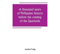 Austin Craig A thousand years of Philippine history before the comin (Tascabile)