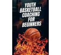 Austin Daniel Youth Basketball Coaching for Beginners (Tascabile)