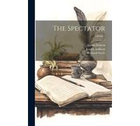 Austin Dobson Richard Steele Joseph Addison The Spectator; Volume 7 (Tascabile)