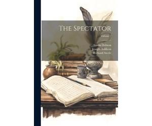 Austin Dobson Richard Steele Joseph Addison The Spectator; Volume 7 (Tascabile)