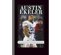Austin ekeler: From Small Town to Sunday Lights: The Rise of Austin