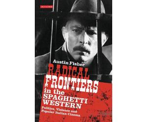 Austin Fisher Radical Frontiers in the Spaghetti Western (Tascabile)