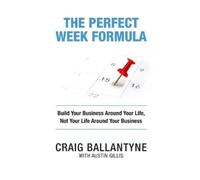 Austin Gillis Craig Ballantyne The Perfect Week Formula (Tascabile)