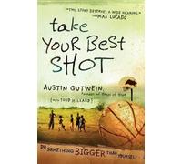 Austin Gutwein Todd Hillard Take Your Best Shot (Tascabile)