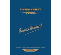 AUSTIN-HEALEY 100 Service Manual: 97H997D: The Completer Professional or Amateur Mechanic's Guide to All Repair and Servicing Procedures of the BN1 and BN2