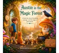 Austin in the Magic Forest: A kind tale about friendship, courage, and the magic of good deeds