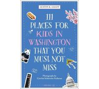 Austin K Graff 111 Places for Kids in Washington, DC That You Must N (Tascabile)