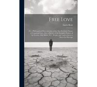 Austin Kent Free Love; Or, a Philosophical Demonstration of the Non- (Tascabile)