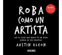 Austin Kleon Roba como un artista: Las 10 cosas que nadie te ha dich (Tascabile)