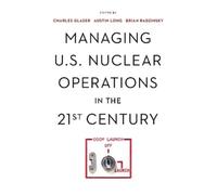 Austin Long Managing U.S. Nuclear Operations in the 21st Century (Tascabile)