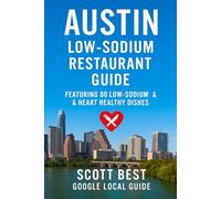 Austin Low-Sodium Restaurant Guide: Featuring 80 Low Sodium & Heart Healthy Dishes