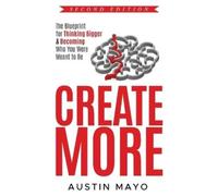 Create More: The Blueprint for Thinking Bigger & Becoming Who You Were Meant to Be