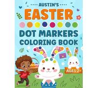 Austin’s Easter Dot Markers Coloring Book: Easy Toddler Gift Activity Book for Kids Ages 2-4 With Rabbits, Easter Eggs, Flowers, and More (Easter Gift Ideas for Boys and Girls)