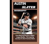 AUSTIN SLATER BIOGRAPHY: From Diamond Dreams to Major League Reality - The Inspiring Journey of a San Francisco Giant