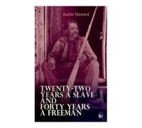 Austin Steward Twenty-Two Years a Slave and Forty Years a Freeman (Tascabile)