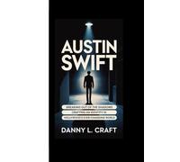 AUSTIN SWIFT: Breaking Out of the Shadows Crafting an Identity in Hollywood’s Ever-Changing World