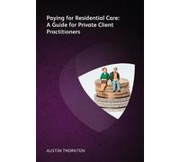 Austin Thornton Paying For Residential Care: A Guide For Private Cli (Tascabile)