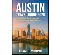 Austin Travel Guide 2026: Explore the Spirit, Food, and Festivals of Central Texas, USA