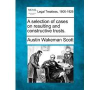 Austin Wakeman A Selection of Cases on Resulting and Constructive T (Tascabile)