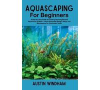 Austin Windham Aquascaping for Beginners (Tascabile)